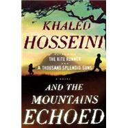 And the Mountains Echoed : A Novel by the Bestselling Author of the Kite Runner and a Thousand Splendid Suns by Hosseini, Khaled, 9781594631764