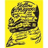 Yellow Negroes and Other Imaginary Creatures by Alagb, Yvan; Nicholson-Smith, Donald, 9781681371764