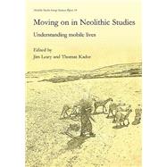 Moving on in Neolithic Studies by Leary, Jim; Kador, Thomas, 9781785701764