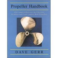 The Propeller Handbook: The Complete Reference for Choosing, Installing, and Understanding Boat Propellers by Gerr, Dave, 9780071381765
