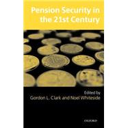Pension Security in the 21st Century Redrawing the Public-Private Debate by Clark, Gordon L.; Whiteside, Noel, 9780199261765