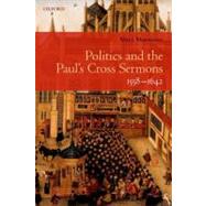 Politics and the Paul's Cross Sermons, 1558-1642 by Morrissey, Mary, 9780199571765
