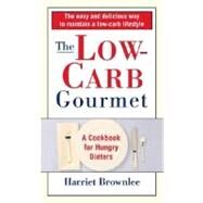The Low-Carb Gourmet A Cookbook for Hungry Dieters by Brownlee, Harriet; Caruso, Maren, 9780345471765