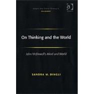 On Thinking and the World: John McDowell's Mind and World by Dingli,Sandra M., 9780754651765