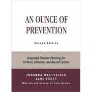 An Ounce of Prevention Integrated Disaster Planning for Archives, Libraries, and Record Centers by Wellheiser, Johanna; Scott, Jude; Barton, John, 9780810841765