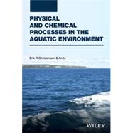 Physical and Chemical Processes in the Aquatic Environment by Christensen, Erik R.; Li, an, 9781118111765