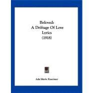Beloved : A Driftage of Love Lyrics (1918) by Kassimer, Ada Marie, 9781120161765