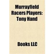 Murrayfield Racers Players : Tony Hand, Tim Cranston, Scott Neil, Ronnie Wood, Thomas Imrie, Jim Lynch, Lawrence Lovell, Derek Reilly, Mike Ware by , 9781156281765