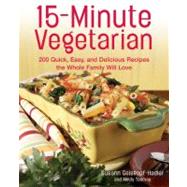 15-Minute Vegetarian Recipes 200 Quick, Easy, and Delicious Recipes the Whole Family Will Love by Geiskopf-Hadler, Susann; Toomay, Mindy, 9781592331765