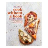 Cook without a Book: Meatless Meals Recipes and Techniques for Part-Time and Full-Time Vegetarians: A Cookbook by Anderson, Pam, 9781605291765