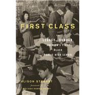 First Class The Legacy of Dunbar, America's First Black Public High School by Stewart, Alison; Harris-perry, Melissa, 9781613731765