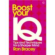 Boost your IQ Tips and Techniques for a Sharper Mind by Bracey, Ron, 9781786781765