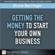 Getting the Money to Start Your Own Business by Barringer, Bruce, 9780132371766