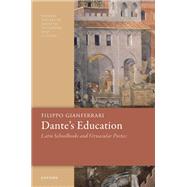 Dante's Education Latin Schoolbooks and Vernacular Poetics by Gianferrari, Filippo, 9780198881766