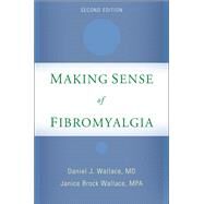 Making Sense of Fibromyalgia New and Updated by Wallace, Daniel J.; Wallace, Janice Brock, 9780199321766