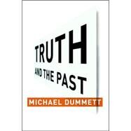 Truth and the Past by Dummett, Michael A. E., 9780231131766