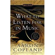 What to Listen for in Music by Copland, Aaron, 9780451531766