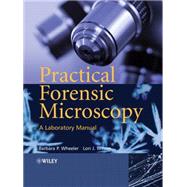 Practical Forensic Microscopy A Laboratory Manual by Wheeler, Barbara P.; Wilson, Lori J., 9780470031766
