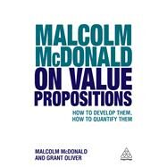 Malcolm Mcdonald on Value Propositions by McDonald, Malcolm; Oliver, Grant, 9780749481766
