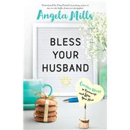 Bless Your Husband by Mills, Angela; Farrel, Pam, 9780764231766