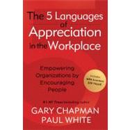 The 5 Languages of Appreciation in the Workplace Empowering Organizations by Encouraging People by Chapman, Gary; White, Paul, 9780802461766