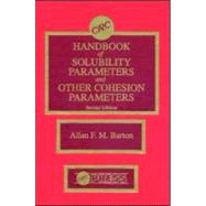 CRC Handbook of Solubility Parameters and Other Cohesion Parameters, Second Edition by Barton; Allan F.M., 9780849301766