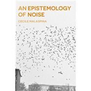 An Epistemology of Noise by Malaspina, Cecile; Brassier, Ray, 9781350141766
