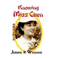 Knowing Miss Chen by WEIGAND JERRINE R, 9781412201766