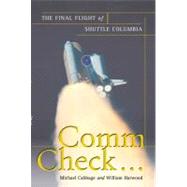 Comm Check... The Final Flight of Shuttle Columbia by Cabbage, Michael; Harwood, William, 9781439101766