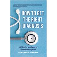 How to Get the Right Diagnosis by Pherson, Randolph H., 9781642501766