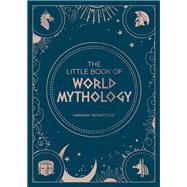 The Little Book of World Mythology A Pocket Guide To Myths And Legends by Bowstead, Hannah, 9781800071766