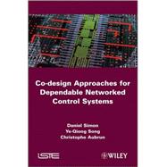Co-design Approaches to Dependable Networked Control Systems by Simon, Daniel; Song, Ye-Qiong; Aubrun, Christophe, 9781848211766