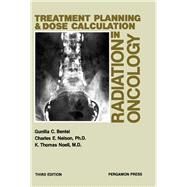 Treatment Planning and Dose Calculation and Treatment Planning in Radiation Oncology by Gunilla C. Bentel; Charles E. Nelson; K. Thomas Noell, 9780080271767
