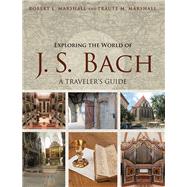 Exploring the World of J. S. Bach by Marshall, Robert L.; Marshall, Traute M., 9780252081767