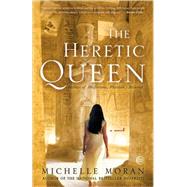 The Heretic Queen A Novel by Moran, Michelle, 9780307381767