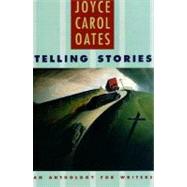 Telling Stories An Anthology for Writers by Oates, Joyce Carol, 9780393971767