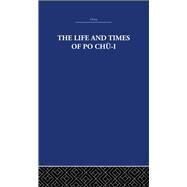 The Life and Times of Po Chn-i by Estate; The Arthur Waley, 9780415361767