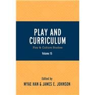 Play and Curriculum Play & Culture Studies by Han, Myae; Johnson, James E.; Blom, Marleah; D'Amico, Miranda; Ferholt  , Beth; Loebenberg, Abby; Mack, Robert L.; Bongiorno, Laurel; Solis, S. Lynneth; Swaminathan, Sudha; Trawick-Smith, Jeffrey; Hooper, Alison; Gaviria-Loaiza, Juana; Kerch, Cailin; Ston, 9780761871767