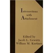 Intersections With Attachment by Gewirtz, Jacob L.; Kurtines, William M.; Lamb, Jacob L., 9780805801767
