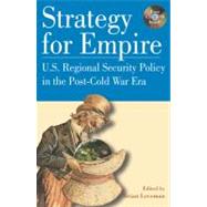 Strategy for Empire U.S. Regional Security Policy in the PostDCold War Era by Loveman, Brian; W. Bush, President George; Catoire, Richard G.; Graubart, Jonathan; Gupta, Dipak K.; Ignatieff, Michael; Johnson, Chalmers; Peters, Ralph; Russell, James A.; Schoultz, Lars; Schulz, Donald E.; Scobell, Andrew; C. Thomas, Raju G.; Tokatlian, 9780842051767