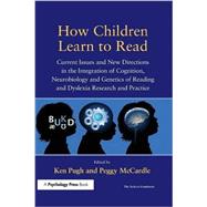 How Children Learn to Read: Current Issues and New Directions in the Integration of Cognition, Neurobiology and Genetics of Reading and Dyslexia Research and Practice by Pugh; Ken, 9781138991767
