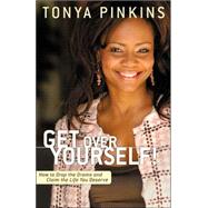 Get Over Yourself! How to Drop the Drama and Claim the Life You Deserve by Pinkins, Tonya, 9781401301767