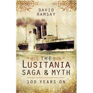 The Lusitania Saga and Myth by Ramsay, David, 9781473821767