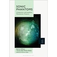 Sonic Phantoms by Barbara Ellison; Thomas Bey William Bailey, 9781501391767