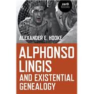 Alphonso Lingis and Existential Genealogy by Hooke, Alexander E., 9781789041767