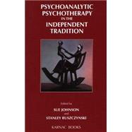 Psychoanalytic Psychotherapy in the Independent Tradition by Johnson, Sue; Ruszczynski, Stanley, 9781855751767