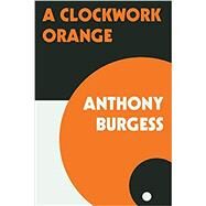 A Clockwork Orange by Burgess, Anthony, 9780393341768