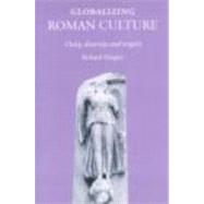Globalizing Roman Culture: Unity, Diversity and Empire by Hingley; Richard, 9780415351768