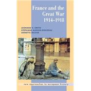 France and the Great War by Leonard V. Smith , Stéphane Audoin-Rouzeau , Annette Becker, 9780521661768