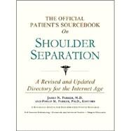 The Official Patient's Sourcebook on Shoulder Separation by Icon Health Publications, 9780597831768